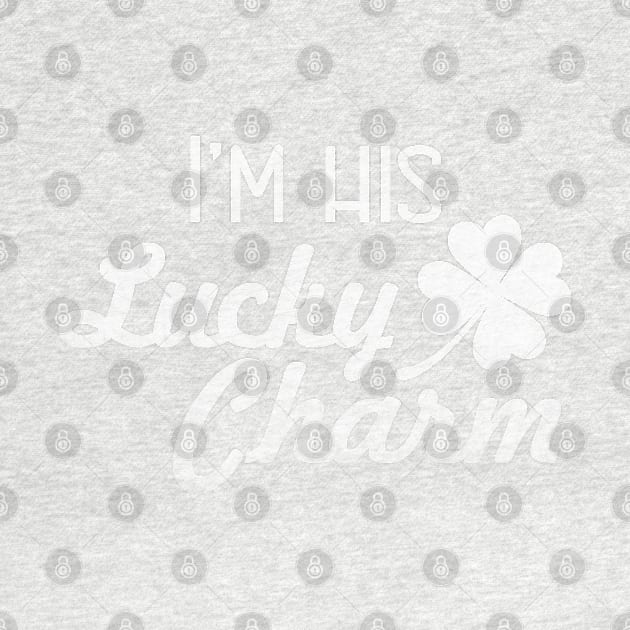 I'm His Lucky Charm - St Patricks Day for Women by PEHardy Design